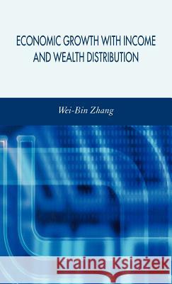 Economic Growth with Income and Wealth Distribution Wei-Bin Zhang 9780230004788 Palgrave MacMillan