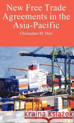 New Free Trade Agreements in the Asia-Pacific Christopher M. Dent 9780230004863