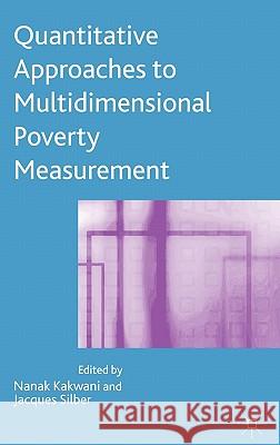 Quantitative Approaches to Multidimensional Poverty Measurement Nanak Kakwani Jacques Silber 9780230004894 Palgrave MacMillan