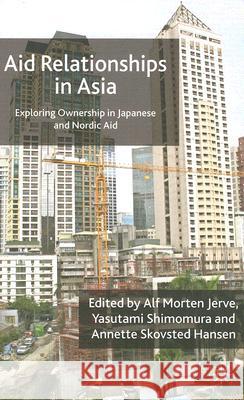 Aid Relationships in Asia: Exploring Ownership in Japanese and Nordic Aid Jerve, A. 9780230004955 Palgrave MacMillan