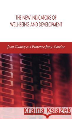 The New Indicators of Well-Being and Development Jean Gadrey Florence Jany-Catrice J. Gadrey 9780230005006 Palgrave MacMillan