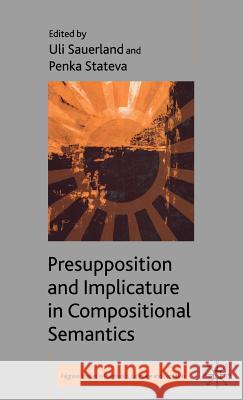 Presupposition and Implicature in Compositional Semantics Uli Sauerland Penka Stateva 9780230005334 Palgrave MacMillan