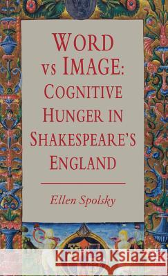 Word Vs Image: Cognitive Hunger in Shakespeare's England Spolsky, E. 9780230006317 Palgrave MacMillan