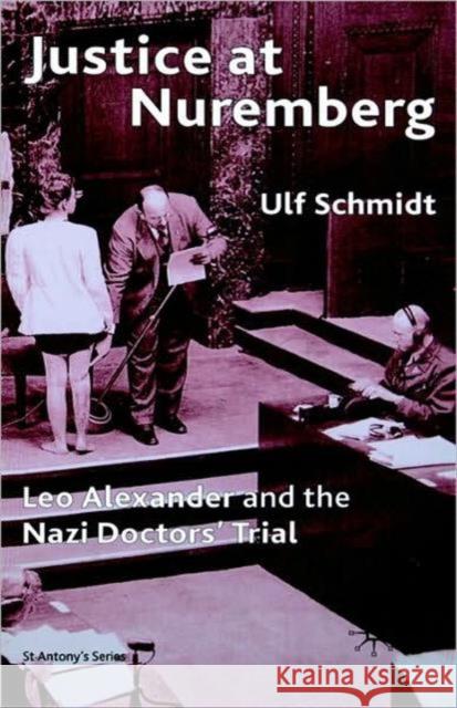 Justice at Nuremberg: Leo Alexander and the Nazi Doctors' Trial Schmidt, U. 9780230006416 PALGRAVE MACMILLAN