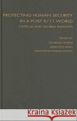 Protecting Human Security in a Post 9/11 World: Critical and Global Insights Shani, Giorgio 9780230006454