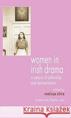 Women in Irish Drama: A Century of Authorship and Representation Sihra, M. 9780230006478 0