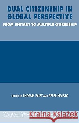 Dual Citizenship in Global Perspective: From Unitary to Multiple Citizenship Faist, Thomas 9780230006546 Palgrave MacMillan