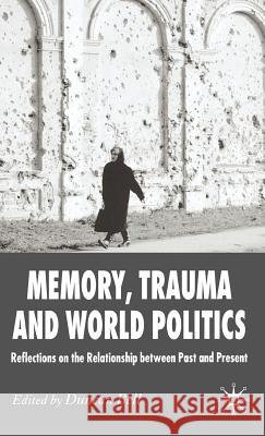 Memory, Trauma and World Politics: Reflections on the Relationship Between Past and Present Bell, D. 9780230006560 Palgrave MacMillan