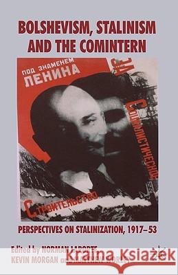 Bolshevism, Stalinism and the Comintern: Perspectives on Stalinization, 1917-53 Laporte, N. 9780230006713 Palgrave MacMillan