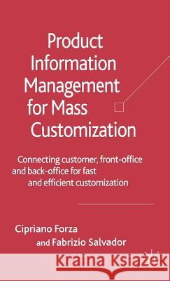 Product Information Management for Mass Customization: Connecting Customer, Front-Office and Back-Office for Fast and Efficient Customization Forza, C. 9780230006829 Palgrave MacMillan