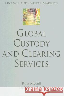 Global Custody and Clearing Services Ross McGill Naren Patel 9780230007000 Palgrave MacMillan