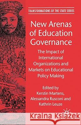 New Arenas of Education Governance: The Impact of International Organizations and Markets on Educational Policy Making Leibfried, S. 9780230007031 Palgrave MacMillan