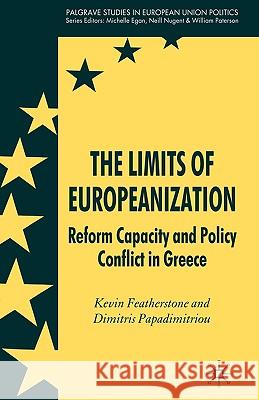 The Limits of Europeanization: Reform Capacity and Policy Conflict in Greece Featherstone, K. 9780230007062 Palgrave MacMillan