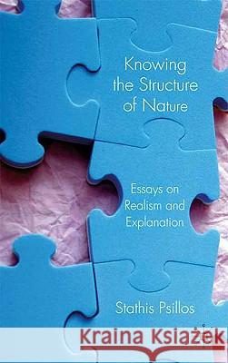 Knowing the Structure of Nature: Essays on Realism and Explanation Psillos, S. 9780230007116 Palgrave MacMillan