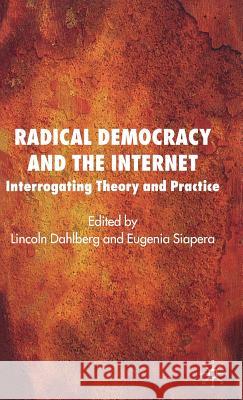 Radical Democracy and the Internet: Interrogating Theory and Practice Dahlberg, L. 9780230007208 Palgrave MacMillan