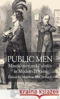 Public Men: Masculinity and Politics in Modern Britain Kennedy, C. 9780230007635 Palgrave MacMillan