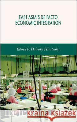 East Asia's de Facto Economic Integration Hiratsuka, Daisuke 9780230007826 Palgrave MacMillan