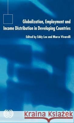 Globalization, Employment and Income Distribution in Developing Countries Eddy Lee Marco Vivarelli 9780230007833 Palgrave MacMillan
