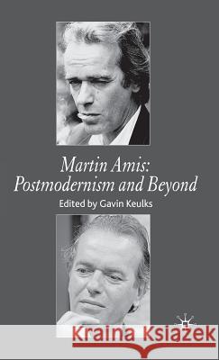 Martin Amis: Postmodernism and Beyond Gavin Keulks 9780230008304 Palgrave MacMillan