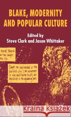 Blake, Modernity and Popular Culture Steve Clark Jason Whittaker 9780230008441 Palgrave MacMillan
