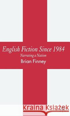 English Fiction Since 1984: Narrating a Nation Finney, B. 9780230008557 Palgrave MacMillan