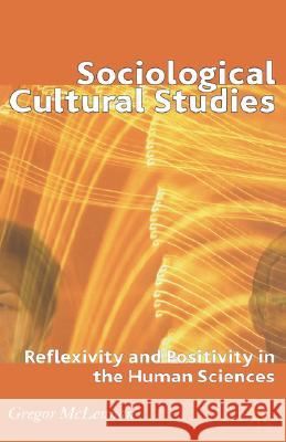 Sociological Cultural Studies: Reflexivity and Positivity in the Human Sciences McLennan, G. 9780230008854 Palgrave MacMillan