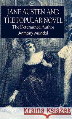 Jane Austen and the Popular Novel: The Determined Author Mandal, A. 9780230008960 Palgrave MacMillan