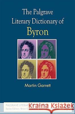 The Palgrave Literary Dictionary of Byron Martin Garrett Malcolm Andrew 9780230008977 Palgrave MacMillan