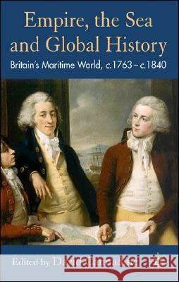 Empire, the Sea and Global History: Britain's Maritime World, C.1760-C.1840 Cannadine, D. 9780230008991 0