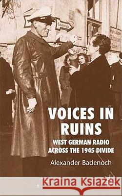 Voices in Ruins: West German Radio Across the 1945 Divide Badenoch, A. 9780230009035 Palgrave MacMillan