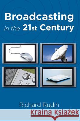 Broadcasting in the 21st Century Richard Rudin 9780230013179 Palgrave MacMillan