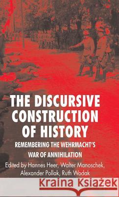 The Discursive Construction of History: Remembering the Wehrmacht's War of Annihilation Fligelstone, Steven 9780230013230 Palgrave MacMillan