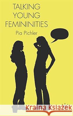 Talking Young Femininities Pia Pichler 9780230013285 Palgrave MacMillan