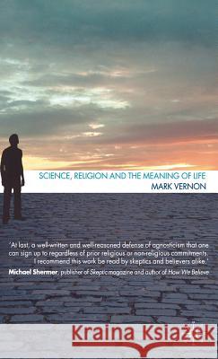 Science, Religion, and the Meaning of Life Mark Vernon 9780230013414 Palgrave MacMillan