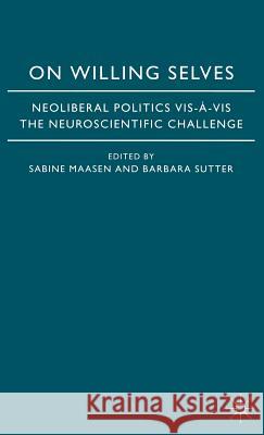 On Willing Selves: Neoliberal Politics and the Challenge of Neuroscience Maasen, S. 9780230013438 Palgrave MacMillan