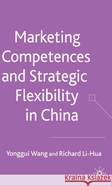 Marketing Competences and Strategic Flexibility in China Richard Li-Hua 9780230013506 Palgrave Macmillan