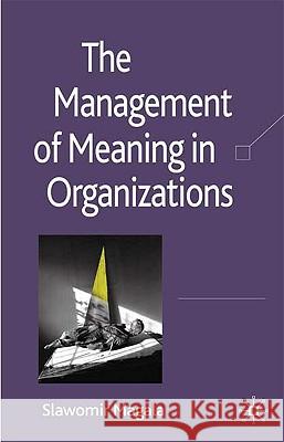 The Management of Meaning in Organizations Slawek Magala 9780230013612 Palgrave MacMillan