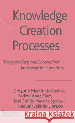 Knowledge Creation Processes : Theory and Empirical Evidence from Knowledge Intensive Firms Gregorio Marti Pedro Lope Jose Emilio Nava 9780230013629 