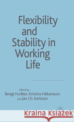 Flexibility and Stability in Working Life Bengt Furaker Kristina Hakansson Jan Ch Karlsson 9780230013643