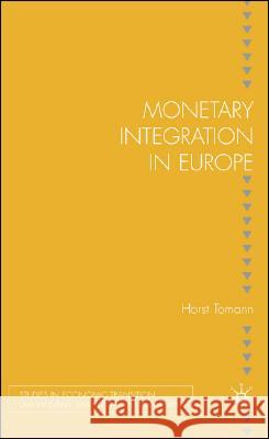 Monetary Integration in Europe Horst Tomann 9780230018884 Palgrave MacMillan