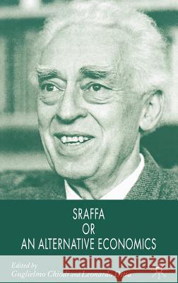 Sraffa or an Alternative Economics Edwin Heron G. Chiodi L. Ditta 9780230018907 Palgrave MacMillan