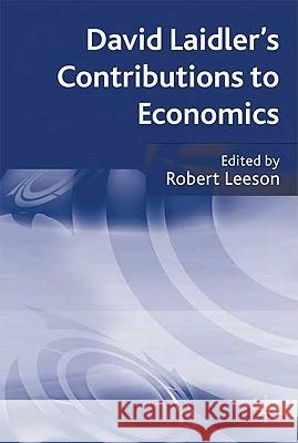 David Laidler's Contributions to Economics Robert Leeson 9780230018983 Palgrave MacMillan