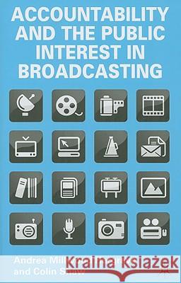 Accountability and the Public Interest in Broadcasting Andrea Millwoo Colin Shaw 9780230019201 Palgrave MacMillan