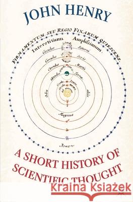A Short History of Scientific Thought John Henry 9780230019430
