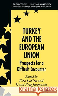 Turkey and the European Union: Prospects for a Difficult Encounter Lagro, Esra 9780230019553 Palgrave MacMillan