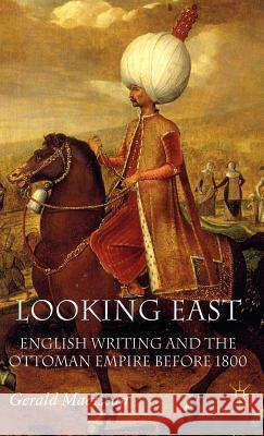 Looking East: English Writing and the Ottoman Empire Before 1800 MacLean, G. 9780230019676 Palgrave MacMillan