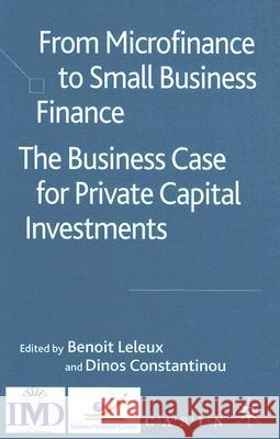 From Microfinance to Small Business Finance: The Business Case for Private Capital Investments Leleux, B. 9780230019799 Palgrave MacMillan