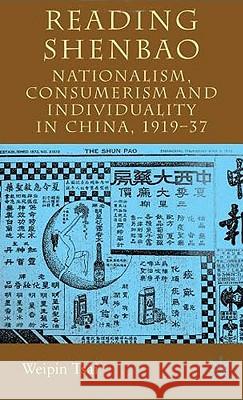 Reading Shenbao: Nationalism, Consumerism and Individuality in China 1919-37 Tsai, W. 9780230019829 Palgrave MacMillan