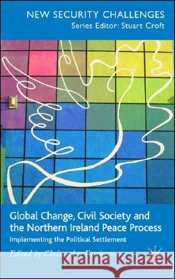 Global Change, Civil Society and the Northern Ireland Peace Process: Implementing the Political Settlement Farrington, C. 9780230019959 Palgrave MacMillan