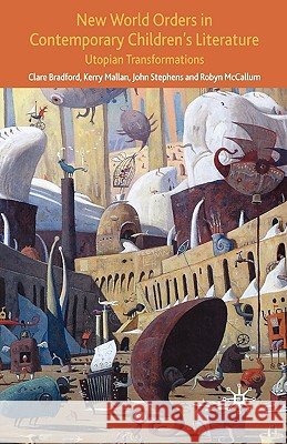 New World Orders in Contemporary Children's Literature: Utopian Transformations Bradford, C. 9780230020054 Palgrave MacMillan